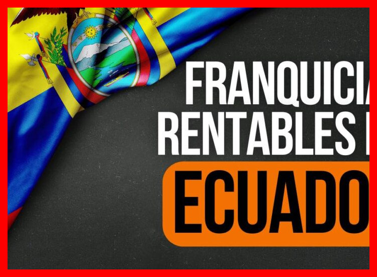 ¿Cuáles franquicias económicas en Ecuador se consideran actualmente las más rentables y con mejor retorno de inversión?